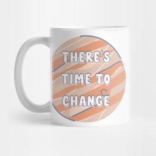 there's time to change - drops of jupiter Mug